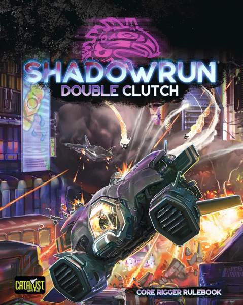 Shadowrun: Sixth World - Double Clutch - Core Rigger Rulebook
