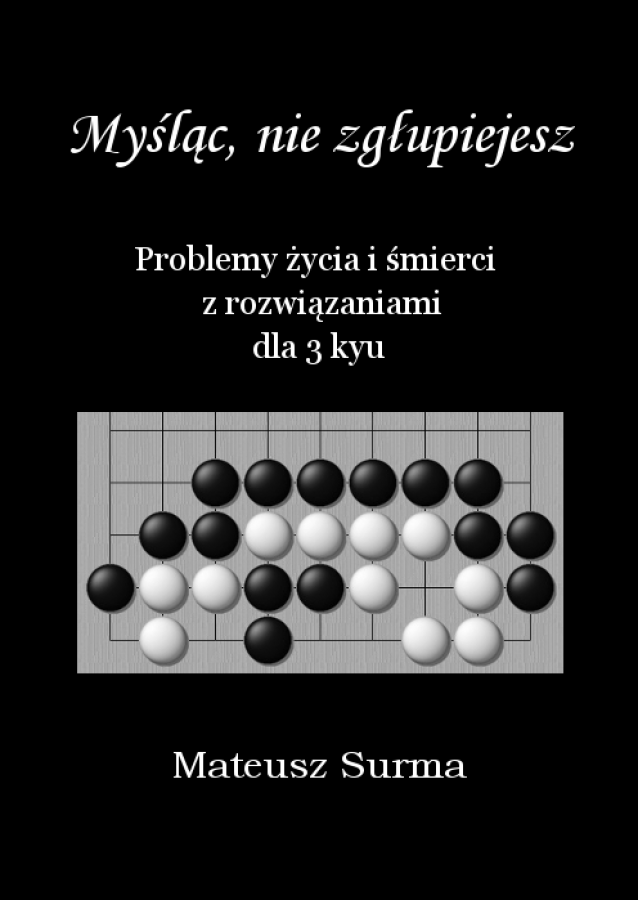 Myśląc nie zgłupiejesz. Problemy życia i śmierci dla 3 kyu