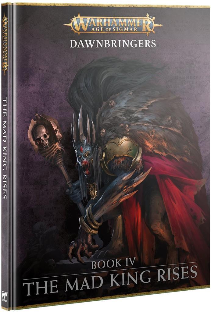 Warhammer Age of Sigmar: Dawnbringers - Book IV - The Mad King Rises